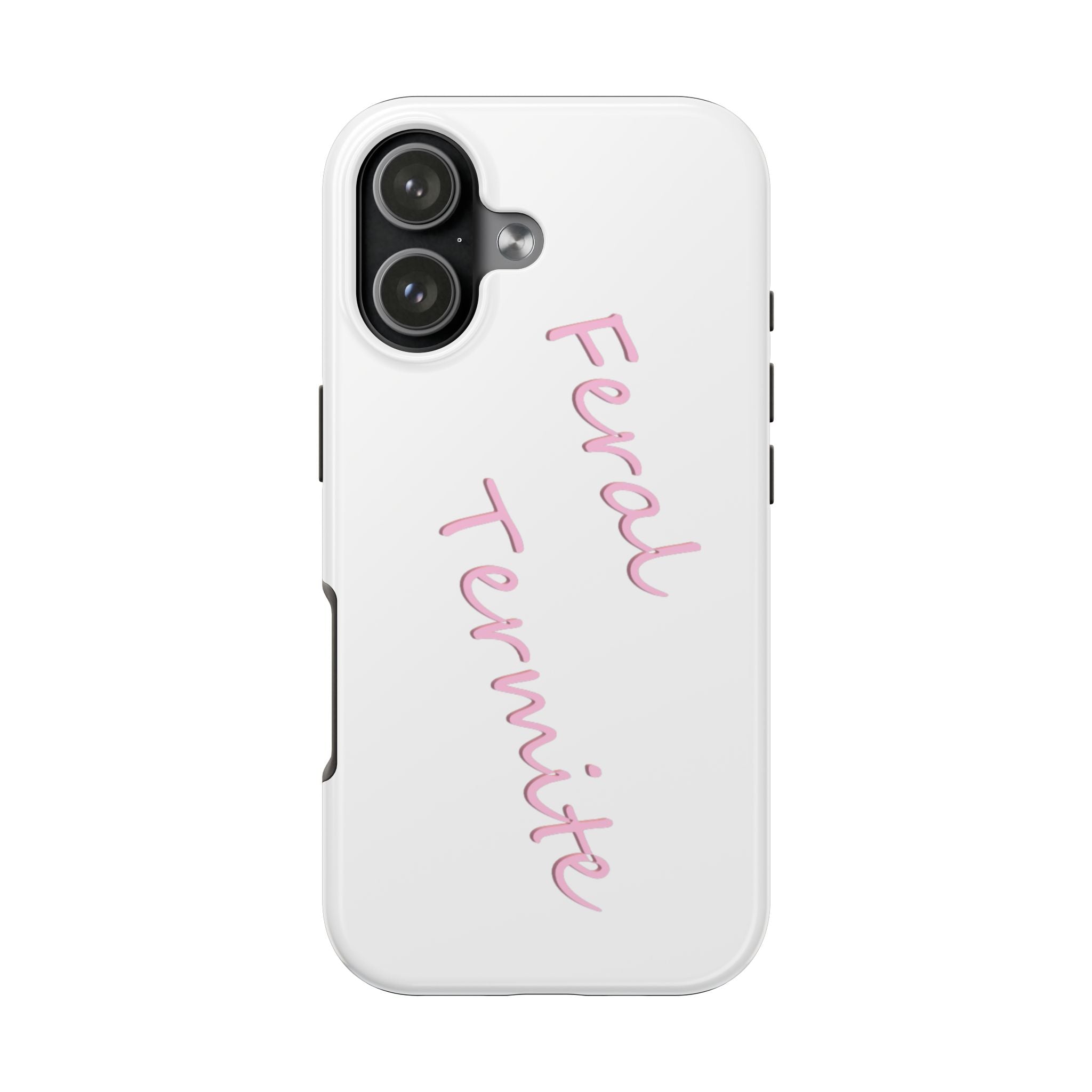 Feral Termite Tough Phone Case — Pink Script Protective Phone Cover