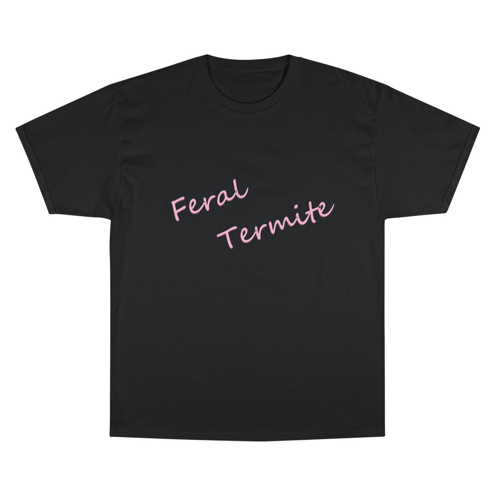 Feral Termite Tee — Cute Pink Script Champion T-Shirt