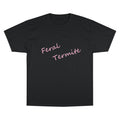 Feral Termite Tee — Cute Pink Script Champion T-Shirt