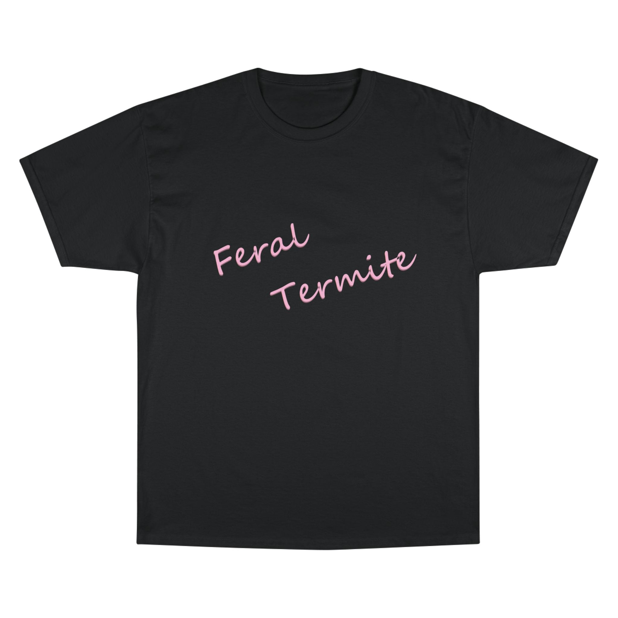 Feral Termite Tee — Cute Pink Script Champion T-Shirt