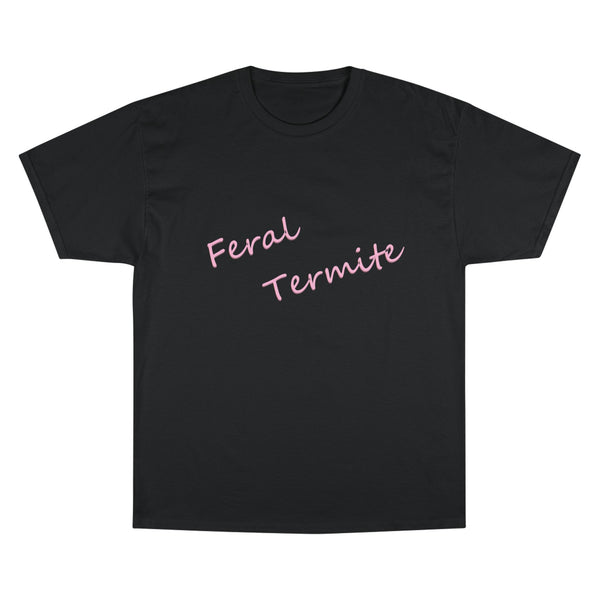 Feral Termite Tee — Cute Pink Script Champion T-Shirt